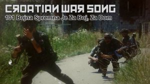 101 Bojna Spremna Je Za Boj, Za Dom - Croatian War Song