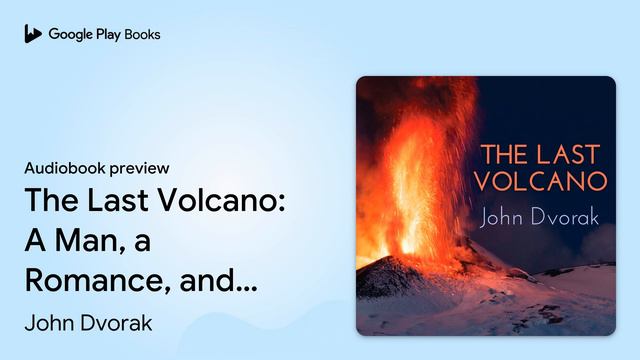 The Last Volcano: A Man, a Romance, and the… by John Dvorak · Audiobook preview смотреть онлайн