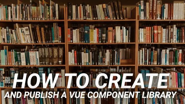 How to Create and Publish a Vue Component Library смотреть онлайн