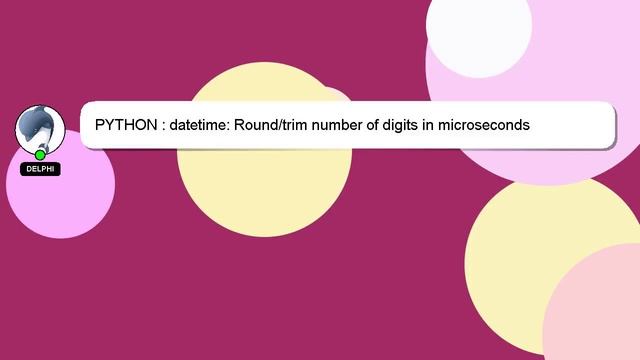 PYTHON : datetime: Round/trim number of digits in microseconds смотреть онлайн