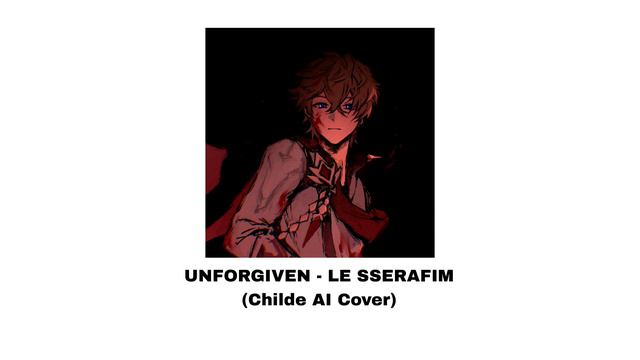 LE SSERAFIM - UNFORGIVEN [AI Childe from Genshin Impact Cover] смотреть онлайн