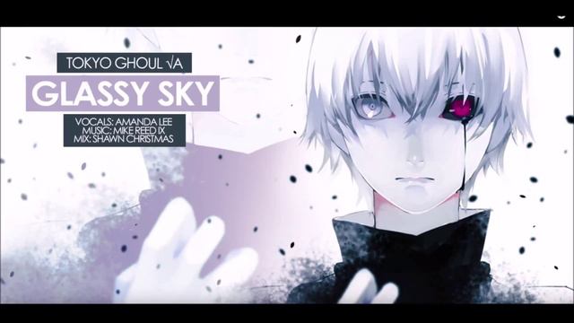 Tokyo Ghoul √A "Glassy Sky" ENGLISH (AmaLee) смотреть онлайн