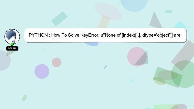 PYTHON : How To Solve KeyError: u"None of [Index([..], dtype='object')] are in the [columns]" смотреть онлайн