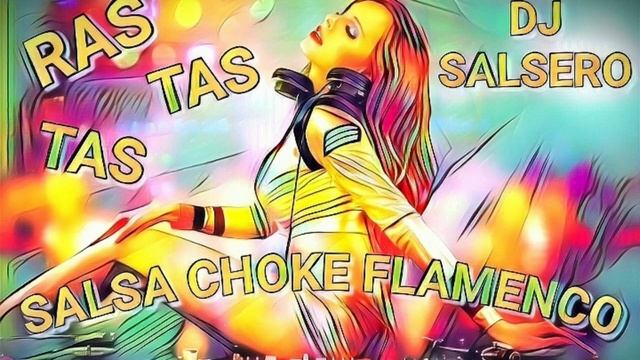 SALSA CHOKE FLAMENCO - RAS TAS TAS 2021 - VERSION DJ SALSRO - (DESCARGA EN LA DESCRICCION) смотреть онлайн