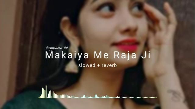 makaiya me raja ji dj || slowed reverb || (@happinessdk) смотреть онлайн