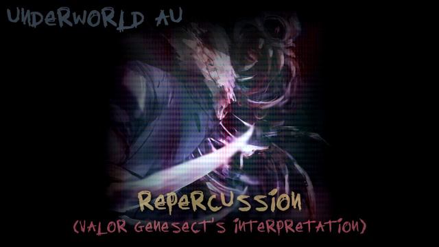 [Underworld AU] | REPERCUSSION (Valorized) смотреть онлайн