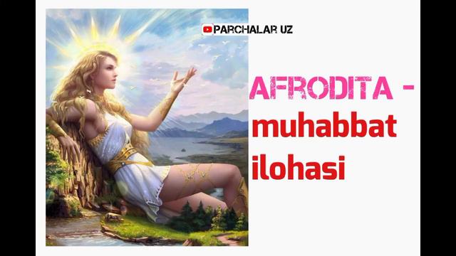 Afrodita - Go'zallik Va Muhabbat Ilohasi | Yunon Afsonalari | Parcha