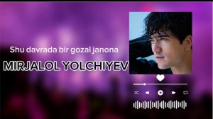 Mirjalol Yolchiyev -Shu davrada bir gozal janona