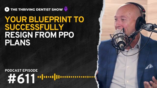 Thriving Dentist Episode #611 Your BluePrint to Successfully Resign from PPO Plans смотреть онлайн