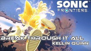 Break Through It All  【 SONIC FRONTIERS OST Stillness & Motion 】