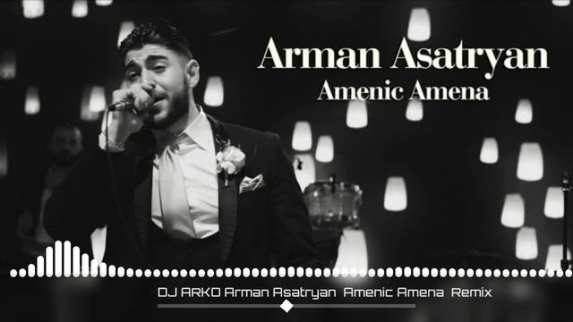 DJ ARKO Arman Asatryan Amenic Amena REMIX 2023 смотреть онлайн