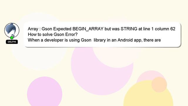 Array : Gson Expected BEGIN_ARRAY but was STRING at line 1 column 62 смотреть онлайн
