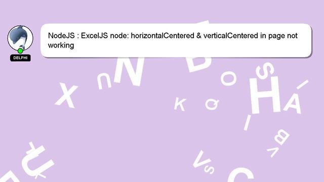 NodeJS : ExcelJS node: horizontalCentered & verticalCentered in page not working смотреть онлайн