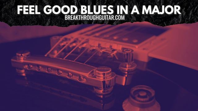 Feel Good Blues in A Major | Breakthrough Guitar смотреть онлайн