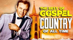 Awesome Classic Country Gospel Songs Of All Time - Top 100 Country Gospel Music
