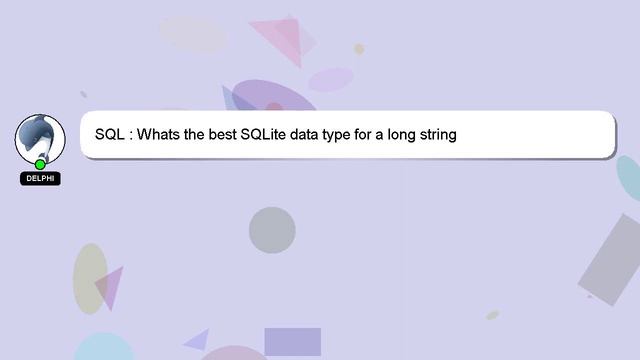 SQL : Whats the best SQLite data type for a long string смотреть онлайн