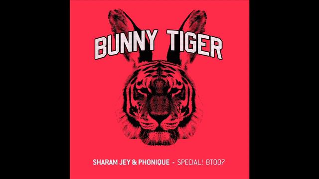 Sharam Jey & Phonique - Special! (Extended Version) - BT007 BUNNY TIGER Https://www.youtube.com