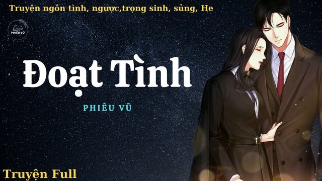 Audio Ngôn Tình - Đoạt Tình - Tập 3 смотреть онлайн
