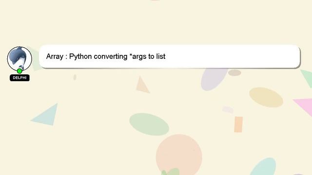 Array : Python converting *args to list смотреть онлайн