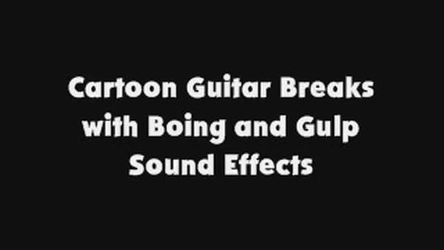 Cartoon Guitar Breaks with Boing and Gulp SFX смотреть онлайн