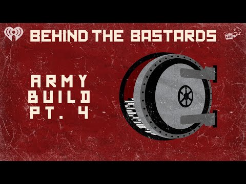 Part Four: How To Build An Army | BEHIND THE BASTARDS