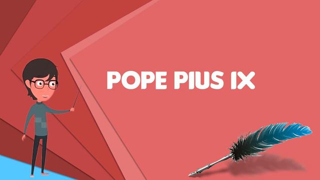 What is Pope Pius IX? Explain Pope Pius IX, Define Pope Pius IX, Meaning of Pope Pius IX смотреть онлайн