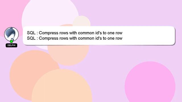 SQL : Compress rows with common id's to one row смотреть онлайн