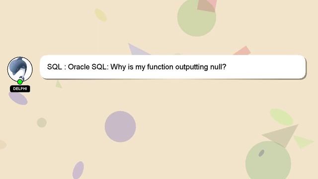 SQL : Oracle SQL: Why is my function outputting null? смотреть онлайн
