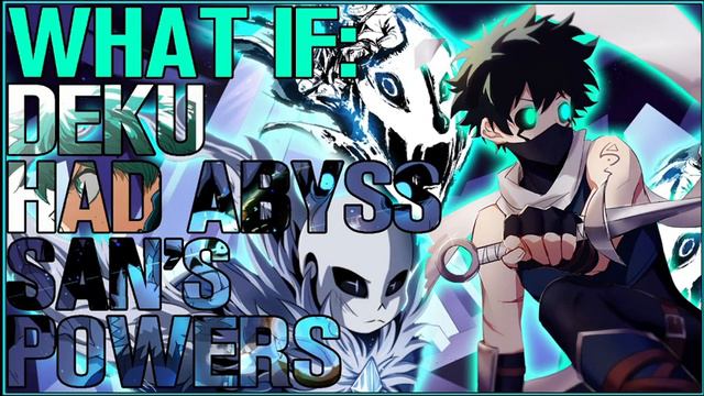 what if deku had abyss sans' powers part 2 смотреть онлайн