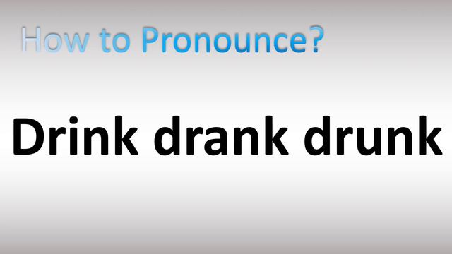 How To Pronounce Drink Drank Drunk (Irregular Verb)