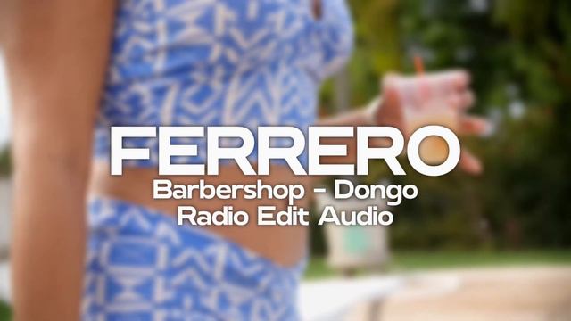 Dongo - Barbershop Radio Edit (Cleaned By FERRERO) смотреть онлайн