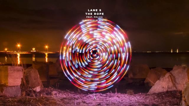 Lane 8 - The Rope feat. POLIÇA (Anderholm Remix) смотреть онлайн
