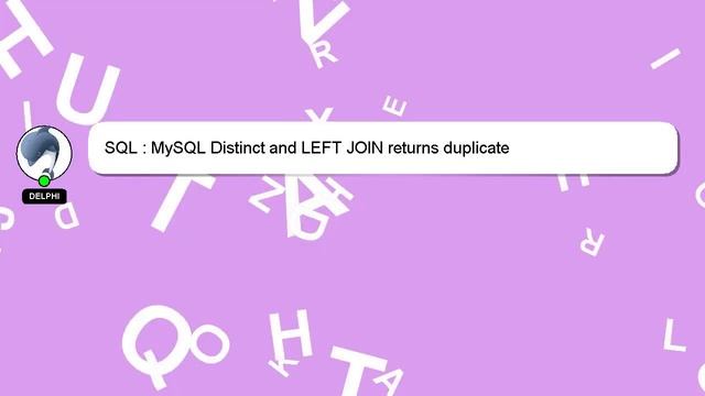 SQL : MySQL Distinct and LEFT JOIN returns duplicate смотреть онлайн