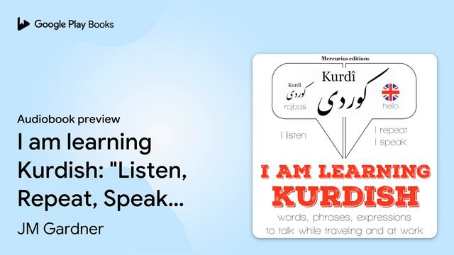 I am learning Kurdish: "Listen, Repeat, Speak"… by JM Gardner · Audiobook preview смотреть онлайн