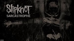 Slipknot - Sarcastrophe (Audio)