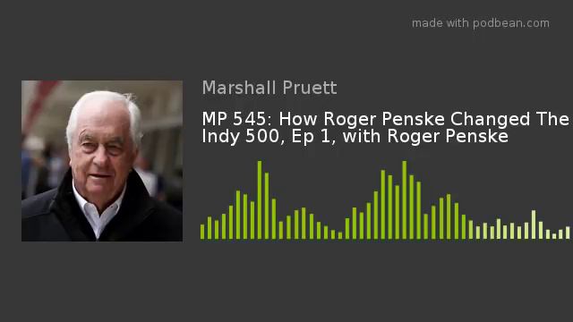 MP 545: How Roger Penske Changed The Indy 500, Ep 1, with Roger Penske смотреть онлайн