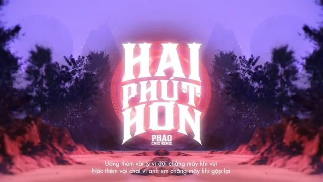 HAI PHÚT HƠN | PHÁO & CM1X | ORIGINAL MIX смотреть онлайн