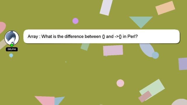 Array : What is the difference between {} and - {} in Perl? смотреть онлайн
