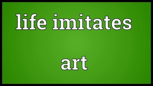 Life imitates art Meaning смотреть онлайн