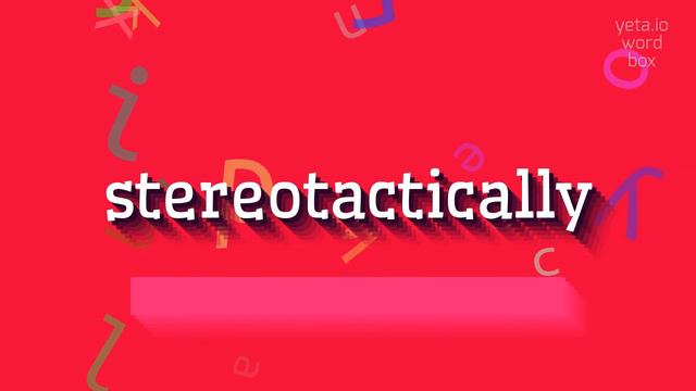 STEREOTACTICALLY - HOW TO PRONOUNCE STEREOTACTICALLY? смотреть онлайн