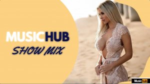 MUSICHUB SHOW MIX #6
