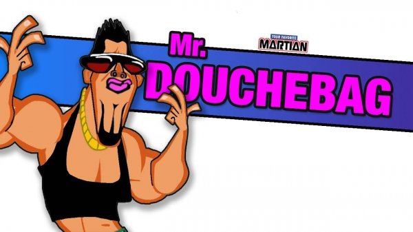 Mr. Douchebag (Your Favorite Martian music video)