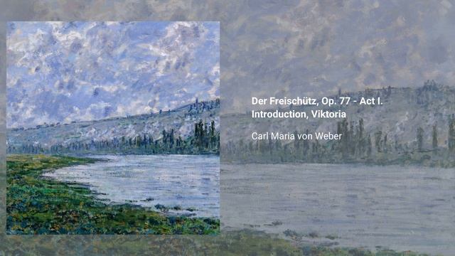 Der Freischütz, Op. 77 - Act I. Introduction, Viktoria, Carl Maria von Weber смотреть онлайн