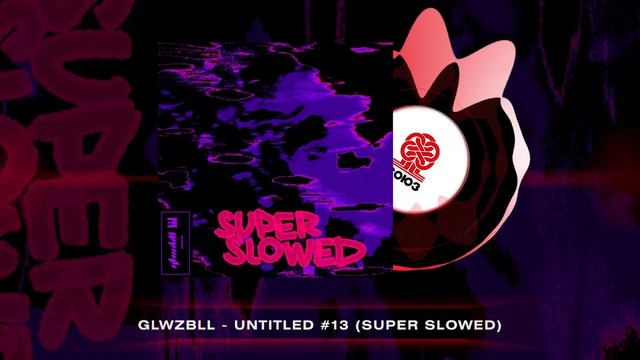 Glwzbll - Untitled #13 (Super Slowed) (2023)