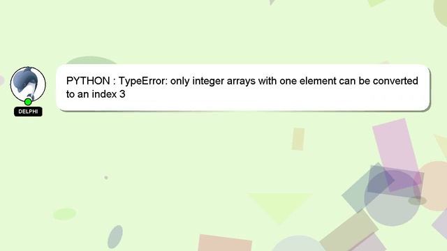 PYTHON : TypeError: only integer arrays with one element can be converted to an index 3 смотреть онлайн