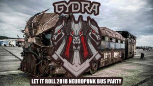 Gydra / "Neuropunk" Bus Party / Let It Roll 2018