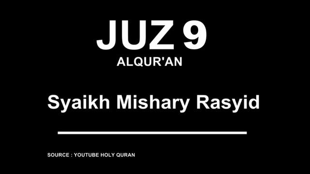 VIDEO ALQUR'AN JUZ 9 MUROTTAL SYAIKH MISHARY RASYID