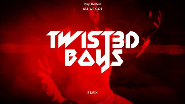 Ray Dalton - All We Got (Twist3d Boys Remix) смотреть онлайн