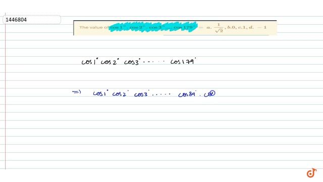 The value of `cos1^@. cos2^@. cos 3^@....cos 179^@=` `a. 1/sqrt2, b.0, c.1, d.-1` смотреть онлайн