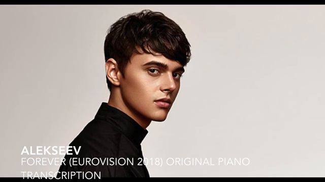 Alekseev - Forever (eurovision 2018) Original Piano Transcription